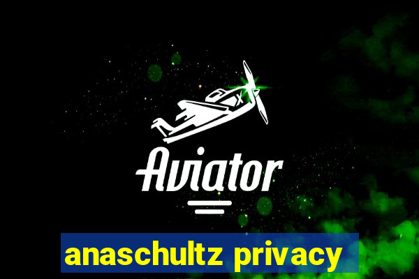 anaschultz privacy